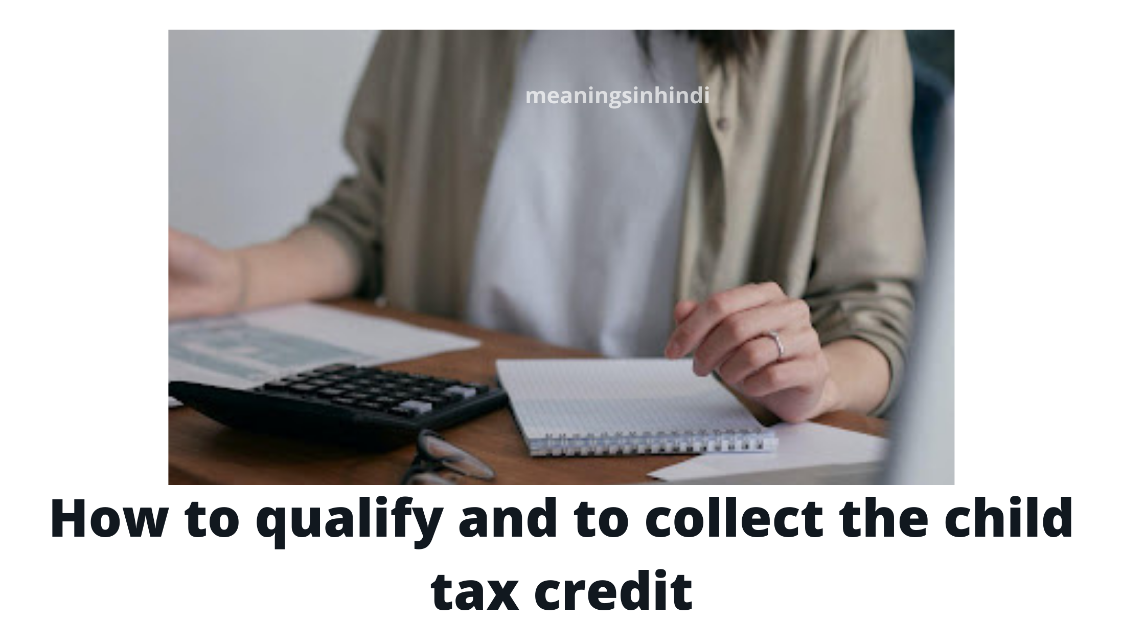 How to qualify and to collect the child tax credit